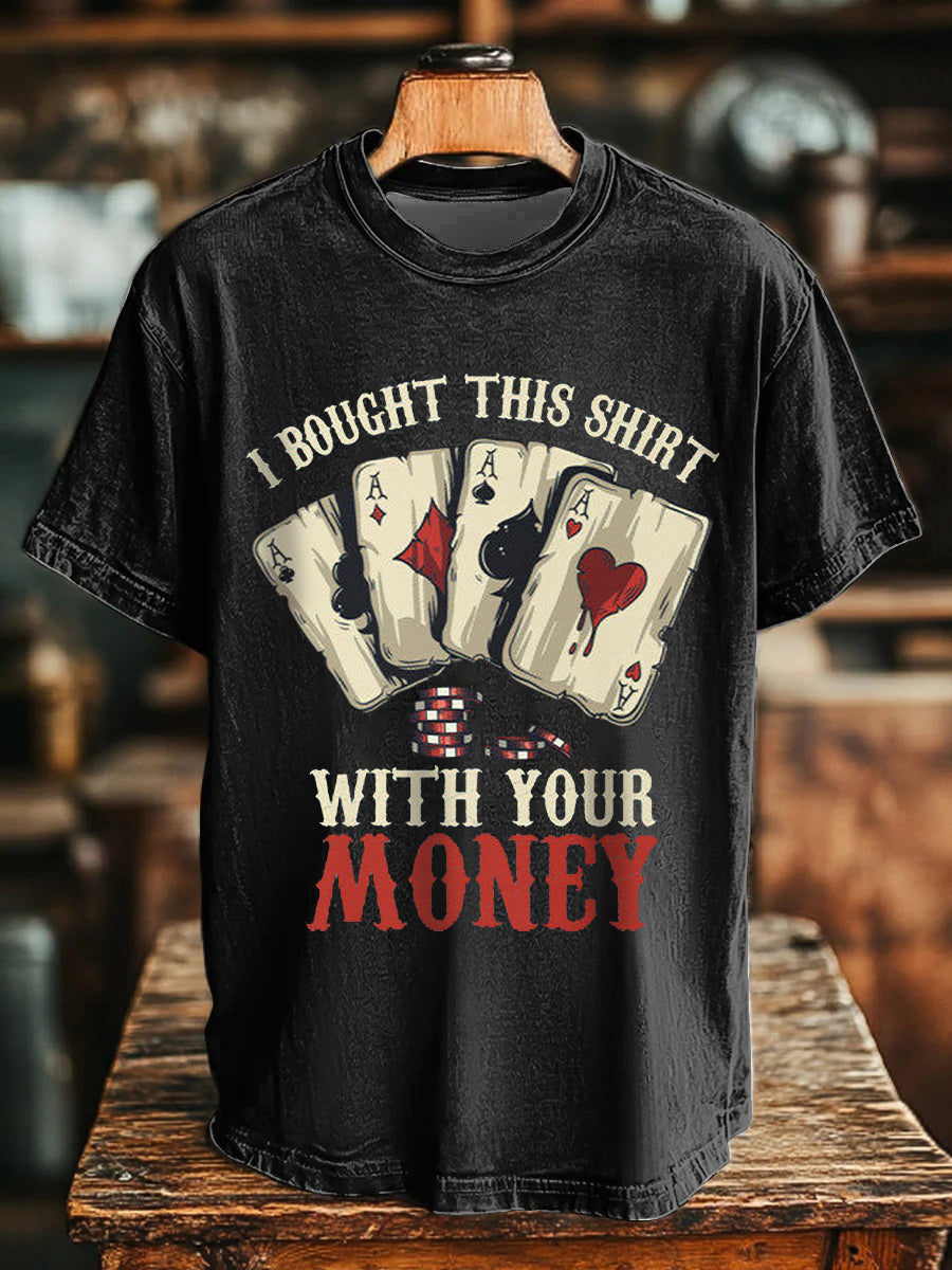 Unisex I bought this shirt with your money t-shirts