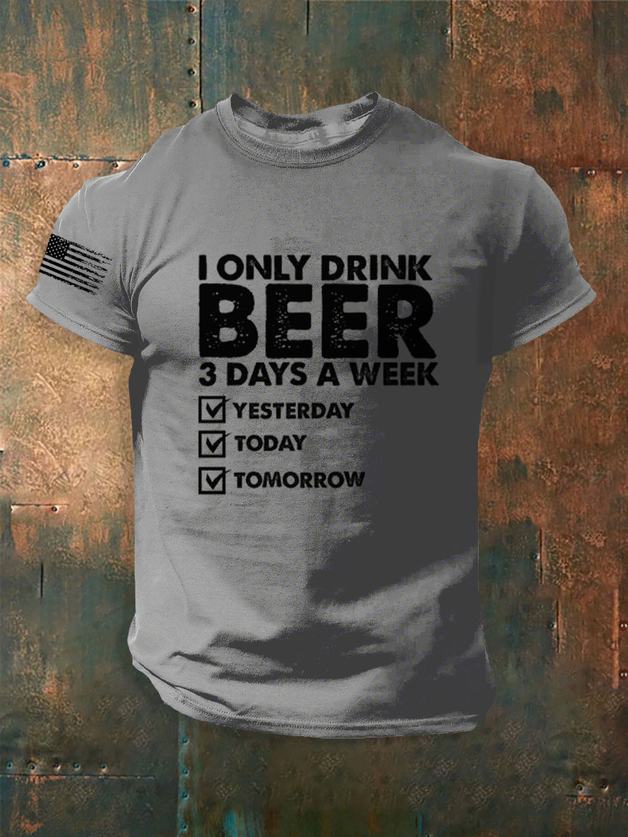 Men's Funny I Only Drink Beer 3 Days A Week short sleeves t-shirt
