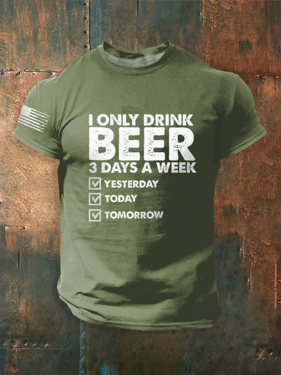 Men's Funny I Only Drink Beer 3 Days A Week short sleeves t-shirt