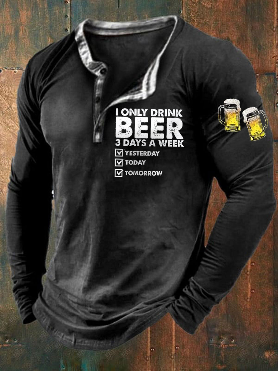 Men's Funny I Only Drink Beer 3 Days A Week Long Sleeve T-Shirt