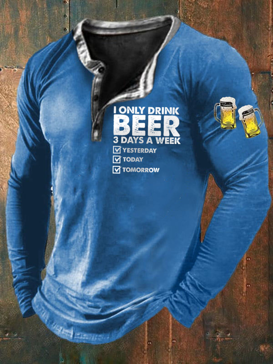 Men's Funny I Only Drink Beer 3 Days A Week Long Sleeve T-Shirt