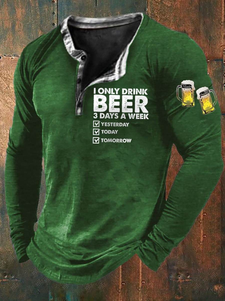 Men's Funny I Only Drink Beer 3 Days A Week Long Sleeve T-Shirt