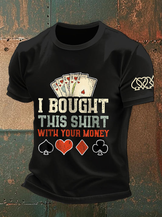 Men's I bought this shirt with your money T-shirts