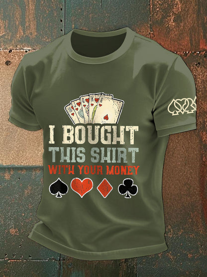 Men's I bought this shirt with your money T-shirts