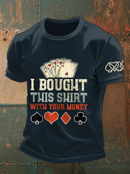 Men's I bought this shirt with your money T-shirts