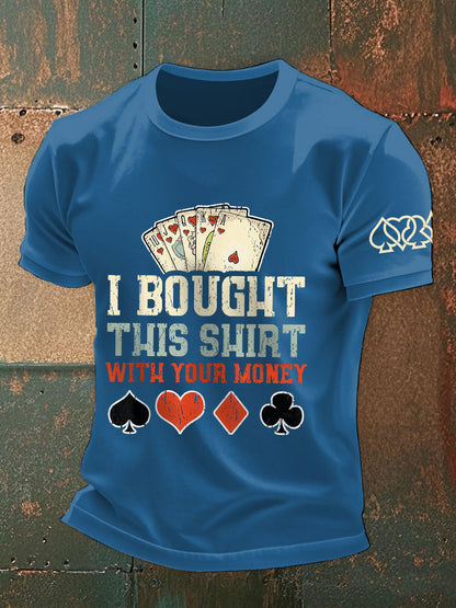 Men's I bought this shirt with your money T-shirts
