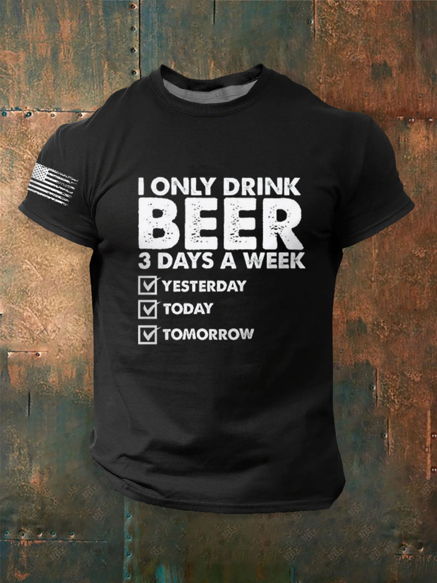 Men's Funny I Only Drink Beer 3 Days A Week short sleeves t-shirt