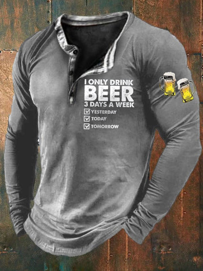 Men's Funny I Only Drink Beer 3 Days A Week Long Sleeve T-Shirt