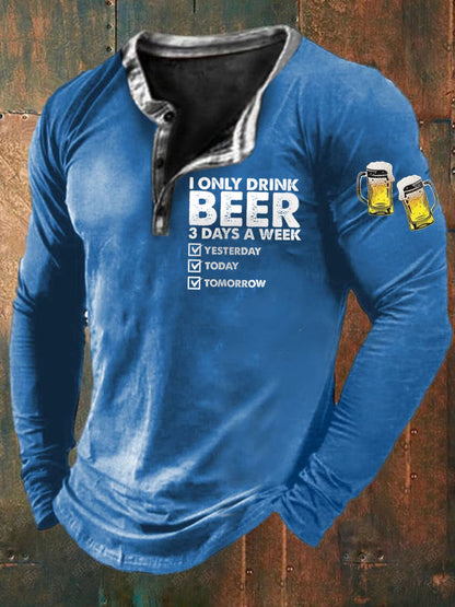 Men's Funny I Only Drink Beer 3 Days A Week Long Sleeve T-Shirt
