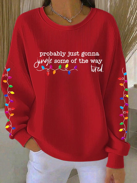 Women's Probably Just Gonna Jingle Some Of The Way I'm Tired Print Sweatshirt