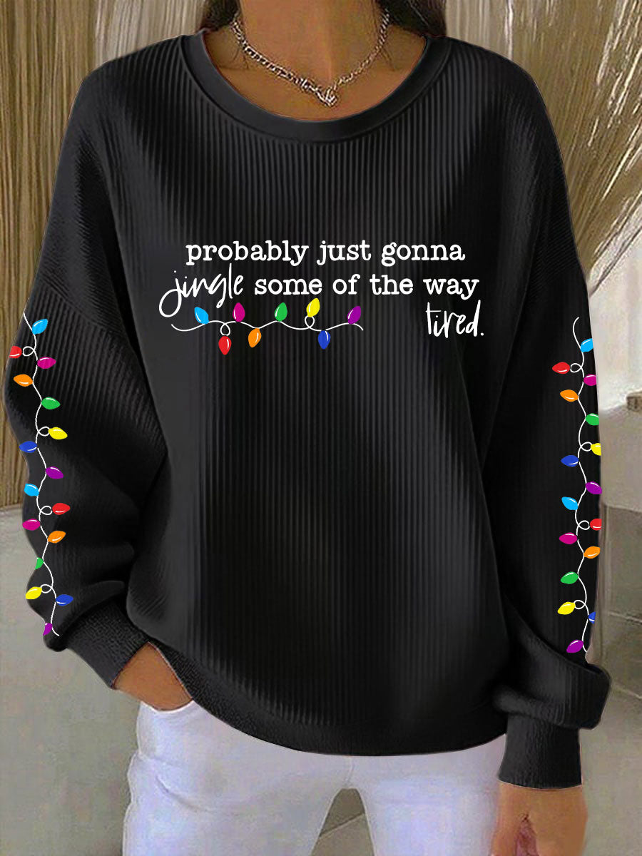 Women's Probably Just Gonna Jingle Some Of The Way I'm Tired Print Sweatshirt