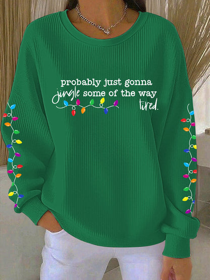 Women's Probably Just Gonna Jingle Some Of The Way I'm Tired Print Sweatshirt