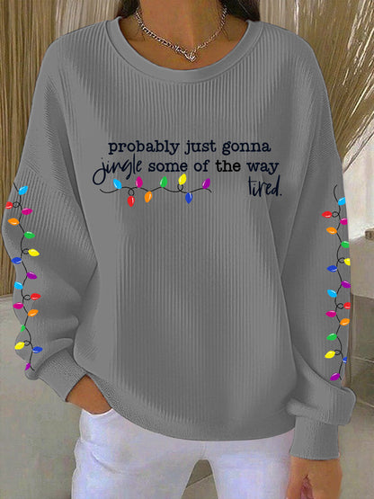 Women's Probably Just Gonna Jingle Some Of The Way I'm Tired Print Sweatshirt
