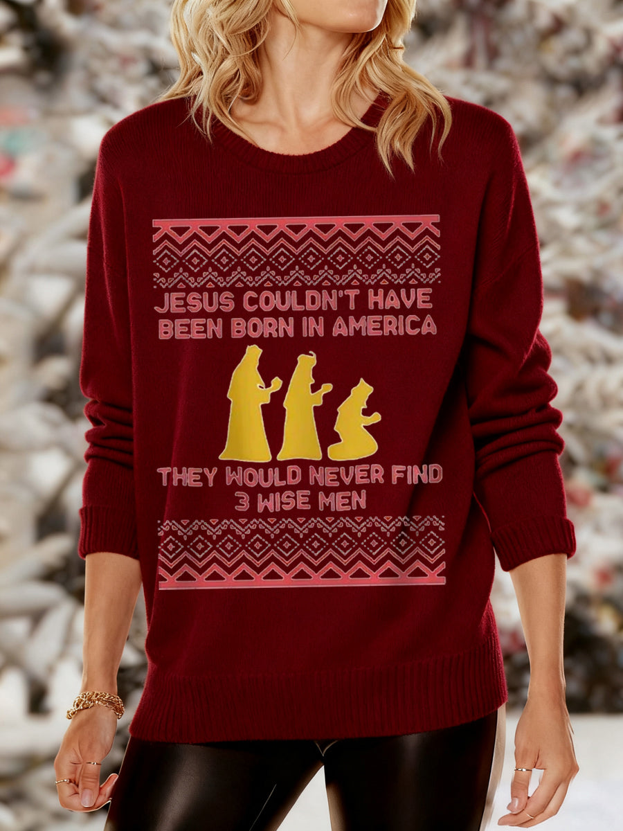 Women's Funny Jesus Couldn’t Have Been Born In America They Would Never Find 3 Wise Men Christmas Print Casual Sweater