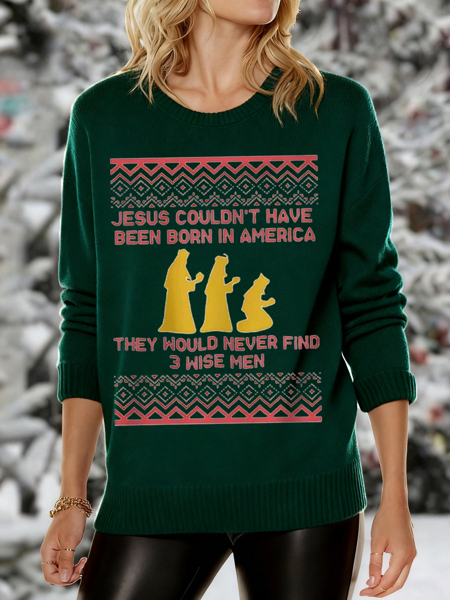 Women's Funny Jesus Couldn’t Have Been Born In America They Would Never Find 3 Wise Men Christmas Print Casual Sweater