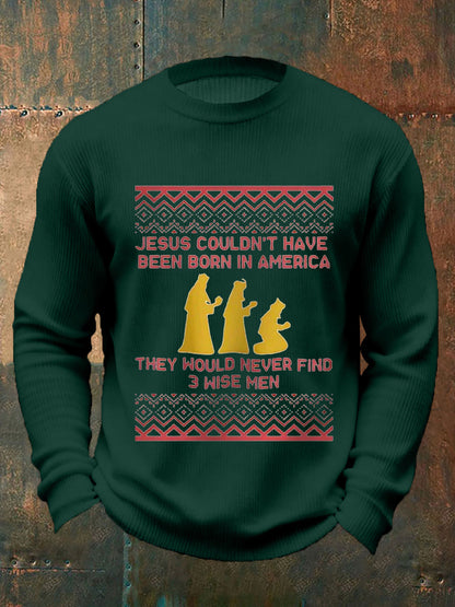 Men's Funny Jesus Couldn’t Have Been Born In America They Would Never Find 3 Wise Men Christmas Print Casual Sweater