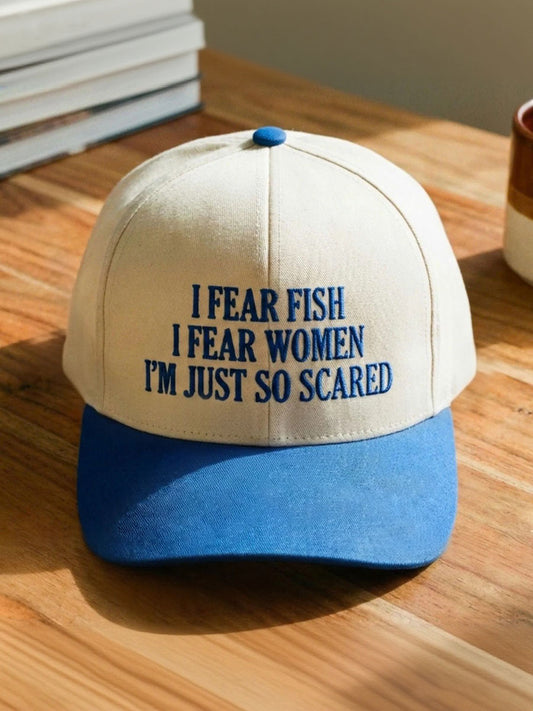 I Fear Fish I Fear Women I'm Just So Scared Hat